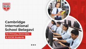 Cambridge International School Belagavi for Primary, Secondary & IGCSE Students