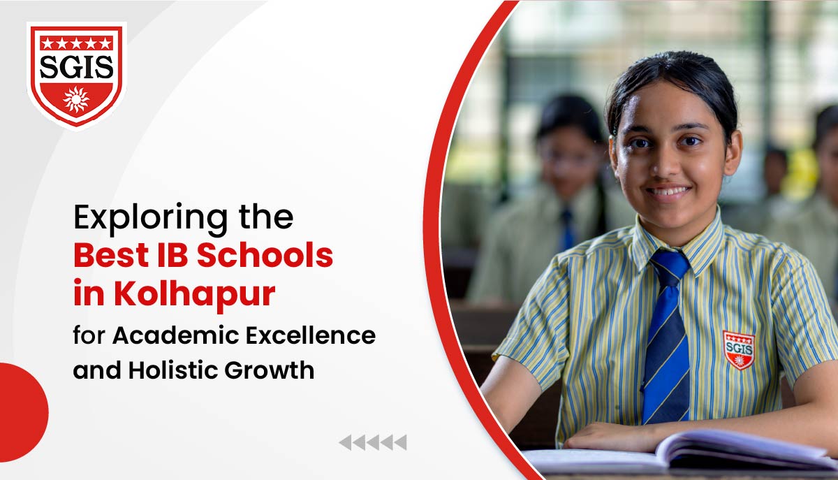 Exploring the Best IB Schools in Kolhapur for Academic Excellence and Holistic Growth