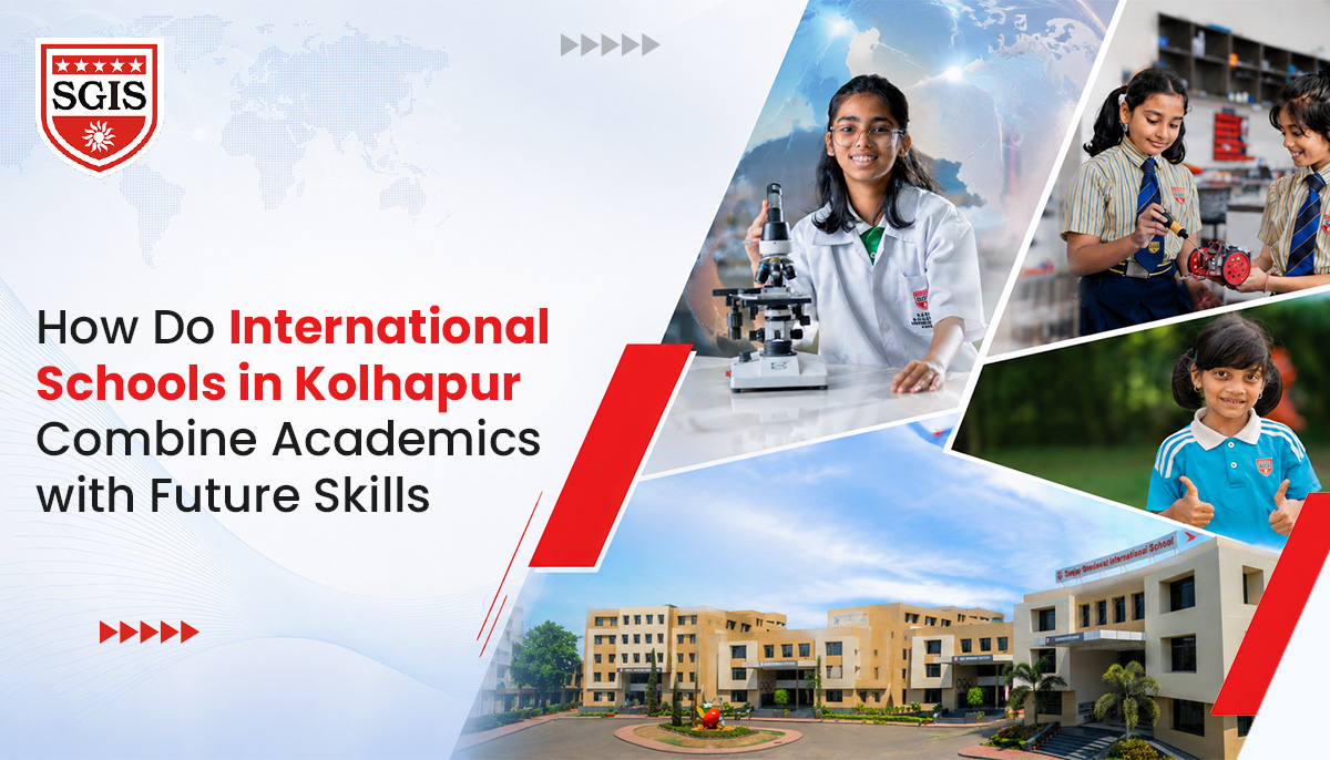 How Do International Schools in Kolhapur Combine Academics with Future Skills?