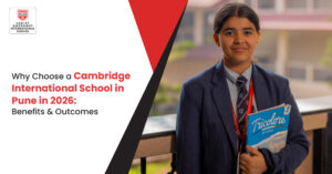Why Choose a Cambridge International School in Pune in 2026: Benefits & Outcomes