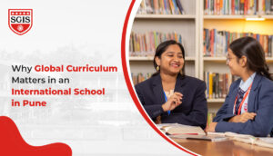 Why Global Curriculum Matters in an International School in Pune
