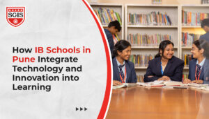 How IB Schools in Pune Integrate Technology and Innovation into Learning