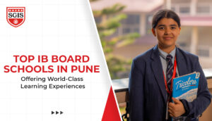 Top IB Board Schools in Pune Offering World-Class Learning Experiences