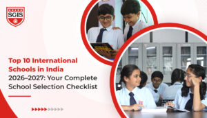 Top 10 International Schools in India 2026-2027: Your Complete School Selection Checklist